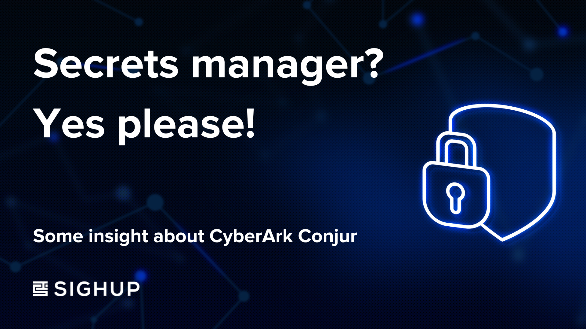 Secrets manager? Yes please! Some insight about CyberArk Conjur