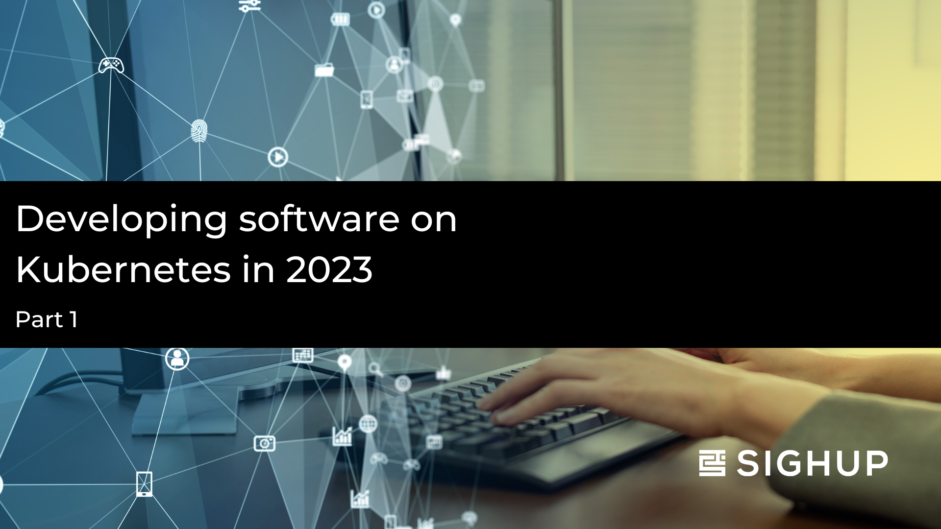Developing software on Kubernetes in 2023 - Part 1