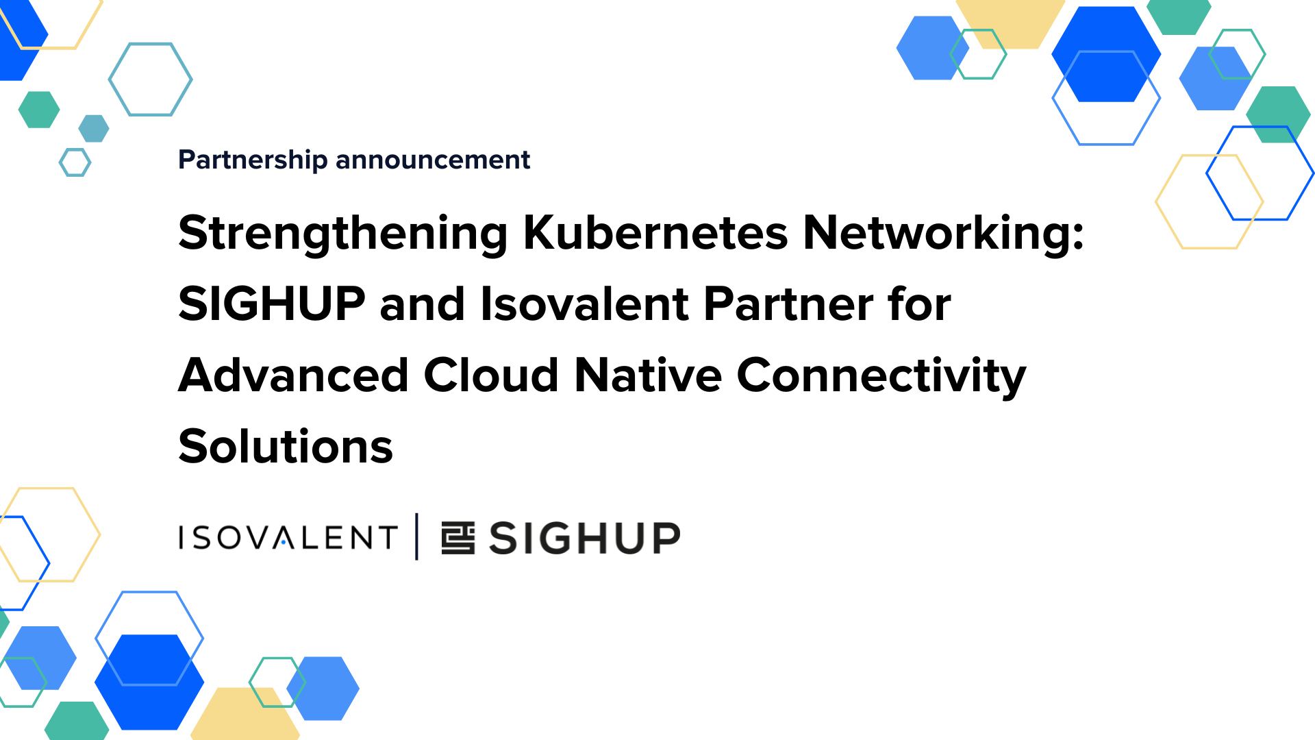 Strengthening Kubernetes Networking: SIGHUP and Isovalent Partner for Advanced Cloud Native Connectivity Solutions.