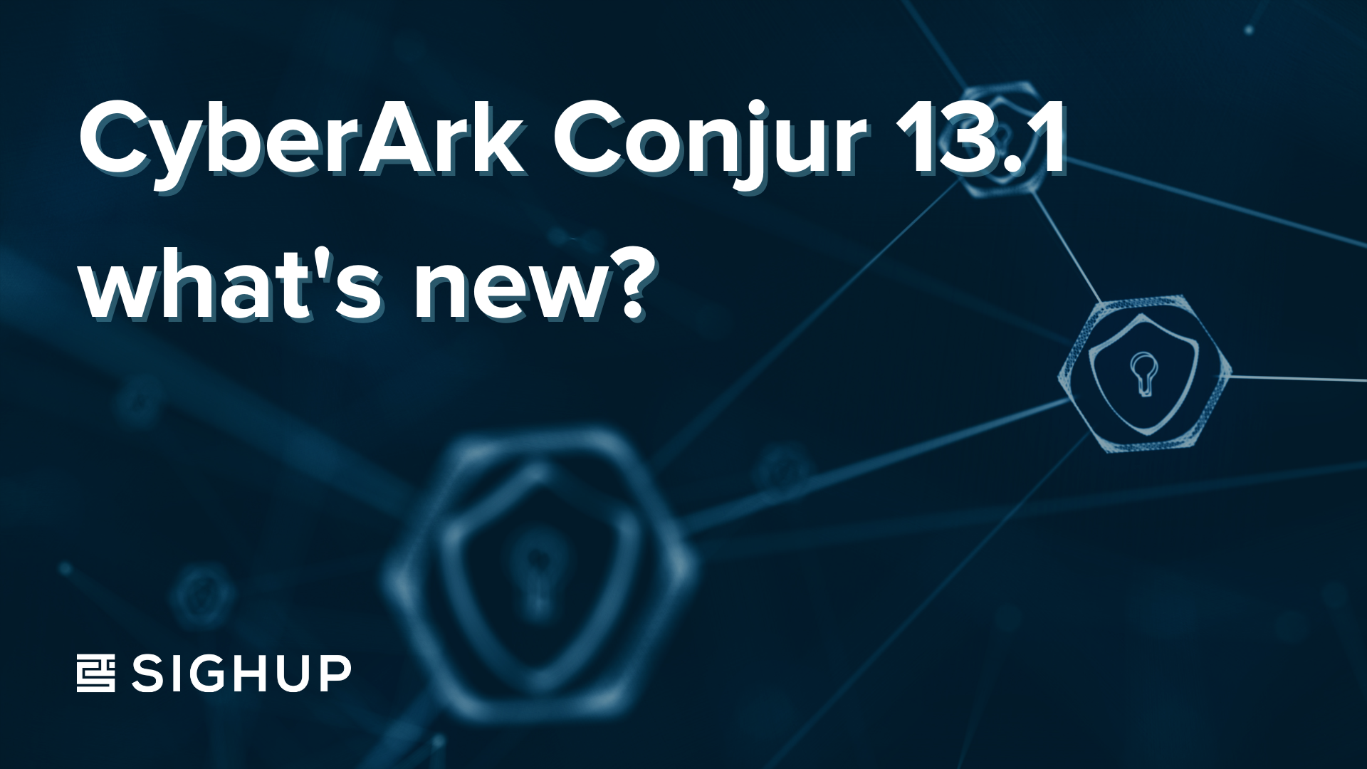 CyberArk Conjur 13.1, what's new?