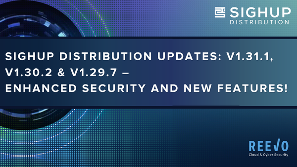 SIGHUP Distribution Updates: v1.31.1, v1.30.2 & v1.29.7 – Enhanced Security and New Features!